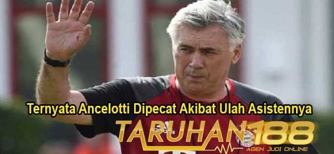 Ternyata Ancelotti Dipecat Akibat Ulah Asistennya
